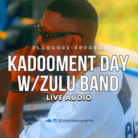 KADOOMENT DAY LIVE AUDIO - ZULU INTERNATIONAL BAND by Blaqrose Supreme
