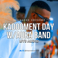 KADOOMENT DAY LIVE AUDIO - AURA EXPERIENCE BAND by Blaqrose Supreme
