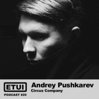 Etui Podcast #20: Andrey Pushkarev by Etui Records