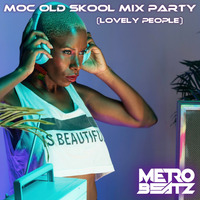 MOC Old Skool Mix Party (Lovely People) (Aired On MOCRadio 11-19-22) by Metro Beatz
