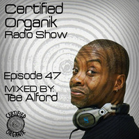 Certified Organik Radio Show 47 | Tee Alford by Certified Organik Records