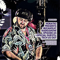Horatio Presents Ibiza Holic 65 + Special Guest Tech Us Out by HORATIOOFFICIAL