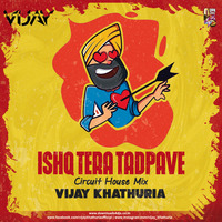 Ishq Tera Tadpave (Circuit House) - DJ Vijay Khathuria by Downloads4Djs