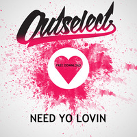 Outselect - Need Yo Lovin by Outselect
