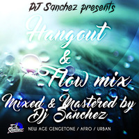 Hangout &amp; Flow Mix by DJ SANCHEZ by Dj Sanchez 254 ✪