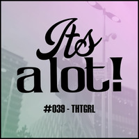 #039 - ThtGrl by It's A Lot!