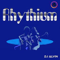DJ Alvin - Rhythium by ALVIN PRODUCTION ®