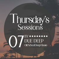 Thursday's_Sessions_07_Old_School_Deep_House _mix_by_Due Deep by Due Deep