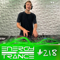 EoTrance #218 - Energy of Trance - hosted by BastiQ by Energy of Trance