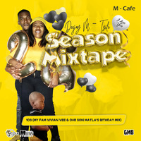 Deejay M-Tsile - Season Mixtape 103 (My Fam Vivian Vee &amp; Our Son Matla's Birthday Mix) by Deejay M-Tsile
