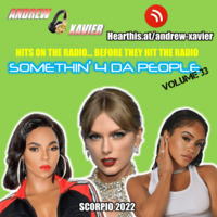 Andrew Xavier - Somethin 4 Da People - Volume 33 (Scorpio 2022) (Top 40, Pop, Mainstream) by Andrew Xavier