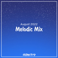 Melodic Mix - August 2022 by Cosmetify