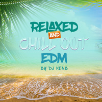 Relaxed &amp; ChillOut EDM by DJ KenB