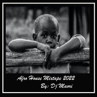 Afro House Mixtape 2022 By Dj Maori by Oriel Ko Masipa