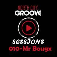 North City Groove Sessions#010-Mr Bougx by North city groove sessions