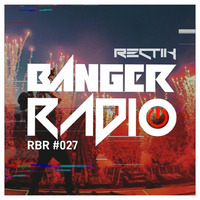 Banger Radio - Episode 27 by Rectik