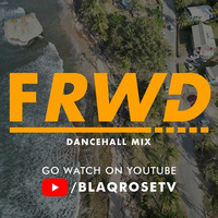 FRWD DANCEHALL MIX 2023 - [WATCH ON BLAQROSETV YOUTUBE] by Blaqrose Supreme