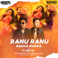Ranu Ranu X Nakka Mukka - Remix - Sagar Kadam X Dj Harsh Bhutani by Dj Sagar Kadam
