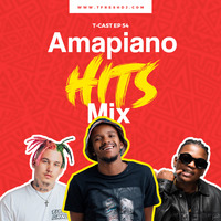 THE T-CAST EP 54 (AMAPIANO EDITION) by T-Fresh