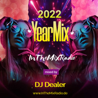 Dj Dealer - ITMR Yearmix 2022 by InTheMixRadio