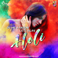Do Me A Favor (Lets Play Holi) - Aprjkt (Remix) by Downloads4Djs