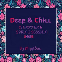 Deep &amp; Chill Spring Session 2023 ( Chapter 6 )  By @nnibas by @nnibas