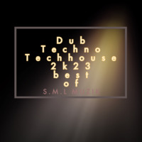 Dub Techno Techhouse 2k23 s.m.l mixxed by S.M.L MUZIK