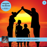 1.PART OF GOD`S FAMILY - MANAGING FOR THE MASTER | Pastor Kurt Piesslinger, M.A. by FulfilledDesire