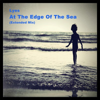 At The Edge Of The Sea (Extended Mix) by Lyes