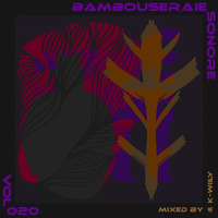 BAMBOUSERAIE SONORE | vol020 by k-willy