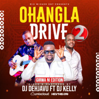 OHANGLA DRIVE VOL 2 DJ DEHJAVU FT DJ KELLY 254 {2023} by Vdj Dehjavu