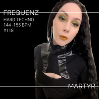 FrequenZ 118 // Harder Techno Styles 144 - 155 BPM // MARTYR by MARTYR