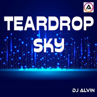 DJ Alvin - Teardrop Sky by ALVIN PRODUCTION ®