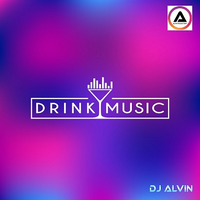 DJ Alvin - Drink Music by ALVIN PRODUCTION ®
