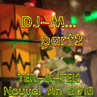 Dj~M... part-2 live @ Ter-A-teK - Nouvel An 2018 by Dj~M...