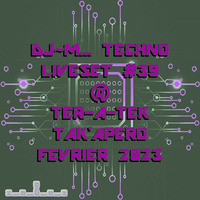 Dj~M...Techno LiveSet #39 @ Ter-A-teK - TAK'apero fevrier 2023 [04/02/2023] by Dj~M...