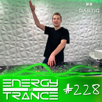 EoTrance #228 - Energy of Trance - hosted by BastiQ by Energy of Trance