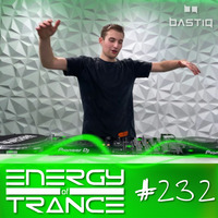 EoTrance #232 - Energy of Trance - hosted by BastiQ by Energy of Trance