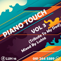 Piano Touch Vol 3 (Tribute To My Dad &amp; Kelvin Momo Part 3) by Lunga Lusiba