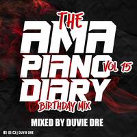 The AmaPiano Diary Vol 15 (My Birthday Mix) Mixed By Duvie Dre by Duvie Dre