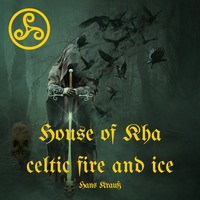 House of Kha celtic fire and ice by Hans Krauß