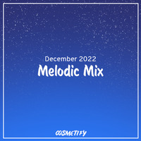 Melodic Mix - December 2022 by Cerulean