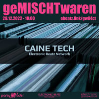 Caine Tech @ geMISCHTwaren (29.12.2022) by Electronic Beatz Network