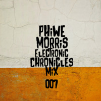 Phiwe Morris - Electronic Chronicles EP 007 by Phiwe Morris