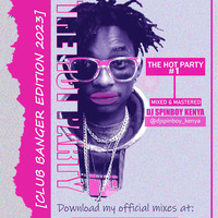 The_Hot_Party_#1_(2023)_DJ SpinBoy Kenya_ [Club Banger Edition]_Latest_%20AfroBeats_%20Bongo_%20Gengetone_%20Riddims_%20Miondoko_%20Mahaba_Mixtape_[SpinBoyz Ent Kenya] by @SPINBOYKENYA