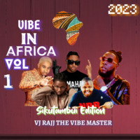 2023 VIBE IN AFRICA VOL 1 Sikutambui Edition VJ RAJJ THE VIBE MASTER by VJ RAJJ THE VIBE MASTER