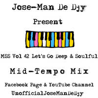 MSS Vol 42 Let's Go Deep &amp; Soulful Mid-Tempo Mix Mixed By Jose-Man De Djy by Jose-Man De Djy