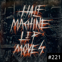 Half Machine Lip Moves Ep. 221: 4/23/2023 by Half Machine Lip Moves