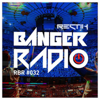 Banger Radio - Episode 32 by Rectik