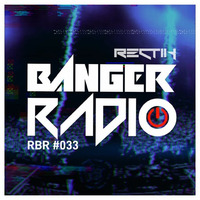 Banger Radio - Episode 33 by Rectik